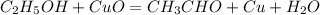 C_2H_5OH+CuO=CH_3CHO+Cu+H_2O