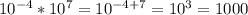 10^{-4}*10^7=10^{-4+7}=10^3=1000