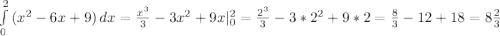 \int\limits^2_0 {(x^2 - 6x + 9)} \, dx = \frac{x^3}{3} - 3x^2 + 9x|_0^2 = \frac{2^3}{3} - 3 * 2^2 + 9 *2 = \frac{8}{3} - 12 + 18 = 8\frac{2}{3}