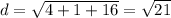 d=\sqrt{4+1+16}=\sqrt{21}