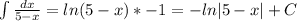 \int{\frac{dx}{5-x}}=ln(5-x)*-1=-ln|5-x|+C