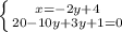 \left \{ {{x=-2y+4} \atop {20-10y+3y+1=0}} \right.