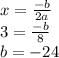 x=\frac{-b}{2a}\\ 3=\frac{-b}{8} \\ b=-24