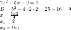 2x^2-5x+2=0 \\\ D=5^2-4\cdot2\cdot2=25-16=9 \\\ x=\frac{5\pm3}{4} \\\ x_1=2\\\ x_2=0.5