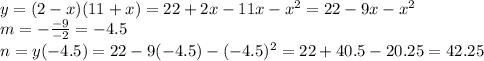 y=(2-x)(11+x) =22+2x-11x-x^2=22-9x-x^2 \\\ m=- \frac{-9}{-2}=-4.5 \\\ n=y(-4.5)=22-9(-4.5)-(-4.5)^2=22+40.5-20.25=42.25