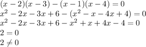 (x-2)(x-3)-(x-1)(x-4)=0 \\\ x^2-2x-3x+6-(x^2-x-4x+4)=0 \\\ x^2-2x-3x+6-x^2+x+4x-4=0 \\\ 2=0\\\ 2\neq0