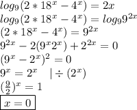 log_9(2*18^x-4^x)=2x\\log_9(2*18^x-4^x)=log_99^{2x}\\(2*18^x-4^x)=9^{2x}\\9^{2x}-2(9^x2^x)+2^{2x}=0\\(9^x-2^x)^2=0\\9^x=2^x\quad|\div(2^x)\\(\frac{9}2)^x=1\\\boxed{x=0}