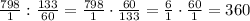 \frac{798}{1}:\frac{133}{60}=\frac{798}{1}\cdot \frac{60}{133}=\frac{6}{1}\cdot \frac{60}{1}=360