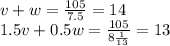 v+w=\frac{105}{7.5}=14 \\\ 1.5v+0.5w=\frac{105}{8\frac{1}{13} }=13