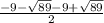 \frac{-9-\sqrt{89}-9+\sqrt{89}}{2}