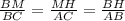 \frac{BM}{BC}=\frac{MH}{AC}=\frac{BH}{AB}