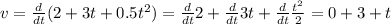 v=\frac {d}{dt} (2+3t+0.5t^2)= \frac {d}{dt} 2+\frac {d}{dt}3t+\frac {d}{dt}\frac {t^2}2=0+3+t