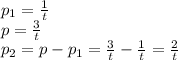 p_1=\frac{1}{t} \\\ p=\frac{3}{t} \\\ p_2=p-p_1=\frac{3}{t}-\frac{1}{t}=\frac{2}{t}