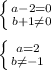 \left \{ {{a-2=0} \atop {b+1 \neq 0}} \right. \\ \\ \left \{ {{a=2} \atop {b \neq -1}} \right.