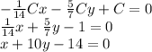 -\frac{1}{14}Cx-\frac{5}{7}Cy+C=0\\&#10;\frac{1}{14}x+\frac{5}{7}y-1=0\\ x+10y-14=0