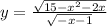 y = \frac{ \sqrt{15-x^2-2x} }{ \sqrt{-x-1} }