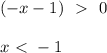 (-x-1) \ \ \textgreater \ \ 0 \\ \\ x \ \textless \ -1