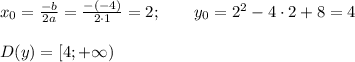 x_0 = \frac{-b}{2a} = \frac{-(-4)}{2\cdot 1} = 2;\qquad y_0 = 2^2 - 4\cdot 2 + 8 = 4 \\ \\ D(y) = [4;+ \infty)