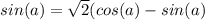 sin(a)= \sqrt{2}(cos(a)-sin(a)