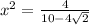 x^{2} = \frac{4}{10-4 \sqrt{2} }
