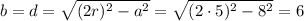 b=d= \sqrt{(2r)^2-a^2}= \sqrt{(2\cdot5)^2-8^2}= 6