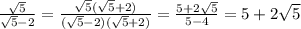 \frac{\sqrt{5}}{\sqrt{5}-2}=\frac{\sqrt{5}(\sqrt{5}+2)}{(\sqrt{5}-2)(\sqrt{5}+2)}=\frac{5+2\sqrt{5}}{5-4}=5+2\sqrt{5}