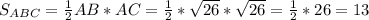 S_{ABC}=\frac{1}{2}AB*AC=\frac{1}{2}*\sqrt{26}*\sqrt{26}=\frac{1}{2}*26=13