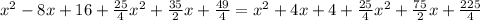 x^2-8x+16+\frac{25}{4}x^2+\frac{35}{2}x+\frac{49}{4}=x^2+4x+4+\frac{25}{4}x^2+\frac{75}{2}x+\frac{225}{4}