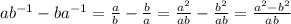 ab^{-1}-ba^{-1}= \frac{a}{b}- \frac{b}{a}=\frac{a^2}{ab}- \frac{b^2}{ab}=\frac{a^2-b^2}{ab}