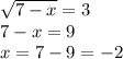 \sqrt{7-x} =3&#10;\\\&#10;7-x=9&#10;\\\&#10;x=7-9=-2