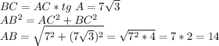 BC=AC*tg\ A=7\sqrt3\\ AB^2=AC^2+BC^2\\ AB=\sqrt{7^2+(7\sqrt3)^2}=\sqrt{7^2*4}=7*2=14