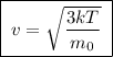 \boxed{\;v = \sqrt{\dfrac{3kT}{m_0}}\;}