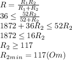 R= \frac{R_1R_2}{R_1+R_2}&#10;\\\&#10; 36 \leq \frac{52R_2}{52+R_2}&#10;\\\&#10;1872+36R_2 \leq 52R_2&#10;\\\&#10;1872 \leq 16R_2&#10;\\\&#10;R_2 \geq 117&#10;\\\&#10;R_2_m_i_n=117(Om)