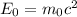 E_{0}=m_{0}c^{2}