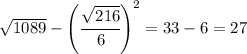 \sqrt{1089}-\left(\cfrac{\sqrt{216}}{6}\right)^2=33-6=27
