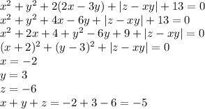 x^2+y^2+2(2x-3y)+|z-xy|+13=0\\&#10;x^2+y^2+4x-6y+|z-xy|+13=0\\&#10;x^2+2x+4+y^2-6y+9+|z-xy|=0\\&#10;(x+2)^2+(y-3)^2+|z-xy|=0\\&#10;x=-2\\&#10;y=3\\&#10;z=-6\\&#10;x+y+z=-2+3-6=-5&#10;