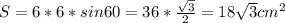 S= 6*6* sin 60=36 * \frac{ \sqrt{3} }{2} =18 \sqrt{3 } cm ^{2}