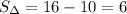 S_{\Delta}=16-10=6