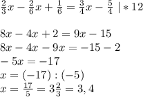 \frac{2}{3}x- \frac{2}{6}x+ \frac{1}{6}= \frac{3}{4}x- \frac{5}{4} \ |*12\\&#10;\\&#10;8x-4x+2=9x-15\\&#10;8x-4x-9x=-15-2\\&#10;-5x=-17 \\&#10;x=(-17):(-5)\\&#10;x= \frac{17}{5}=3 \frac{2}{3}=3,4