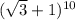 (\sqrt{3}+1)^{10}