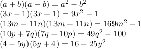 \\(a+b)(a-b)=a^2-b^2&#10;\\(3x-1)(3x+1)=9x^2-1&#10;\\(13m-11n)(13m+11n)=169m^2-1&#10;\\(10p+7q)(7q-10p)=49q^2-100&#10;\\(4-5y)(5y+4)=16-25y^2