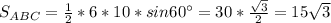 S_{ABC}= \frac{1}{2}*6*10*sin 60^{\circ} = 30*\frac{\sqrt{3}}{2}= 15\sqrt{3}