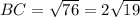 BC = \sqrt{76}= 2\sqrt{19}