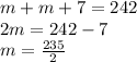 m+m+7=242\\&#10;2m=242-7\\&#10;m=\frac{235}{2}