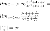 lim{x-\infty} \frac{3x^3+4x+2}{4x^2+6x+1}=\\\\lim_{x-\infty} \frac{3x+\frac{4}{x}+\frac{2}{x^2}}{4+\frac{6}{x}+\frac{1}{x^2}}=\\\\|\frac{\infty}{4}|=\infty