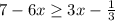 7-6x \geq 3x- \frac{1}{3}