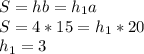 S=hb=h_1a\\&#10;S=4*15=h_1*20\\&#10;h_1=3