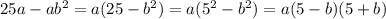 25a-ab^2=a(25-b^2)=a(5^2-b^2)=a(5-b)(5+b)