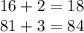 16+2=18 \\&#10;81+3=84