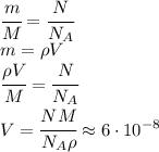 \cfrac{m}{M}=\cfrac{N}{N_A}\\m=\rho V\\\cfrac{\rho V}{M}=\cfrac{N}{N_A}\\V=\cfrac{NM}{N_A\rho}\approx 6\cdot 10^{-8}